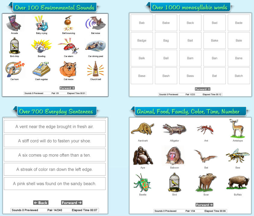 Over 1000 monosyllabic words Animal, Food, Family, Color, Time, Number Over 700 Everyday Sentences Over 100 Environmental Sounds